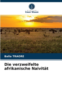 verzweifelte afrikanische Naivität