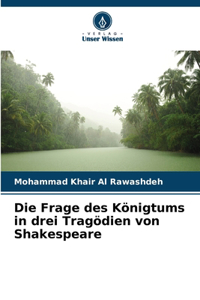 Frage des Königtums in drei Tragödien von Shakespeare