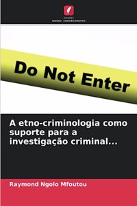 A etno-criminologia como suporte para a investigação criminal...