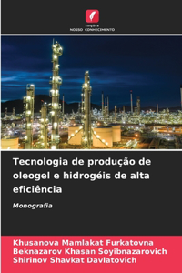 Tecnologia de produção de oleogel e hidrogéis de alta eficiência