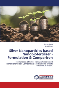 Silver Nanoparticles based Nanobiofertilizer -Formulation & Comparison