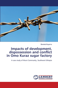 Impacts of development, dispossession and conflict in Omo Kuraz sugar factory