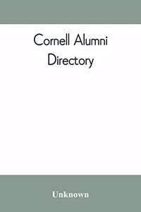 Cornell alumni directory, containing the foundation, history, and government of the University; the principal alumni organizations; a directory of the alumni