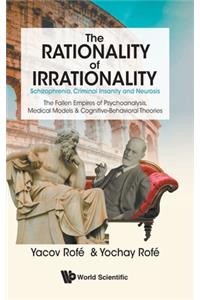 Rationality of Irrationality, The: Schizophrenia, Criminal Insanity and Neurosis