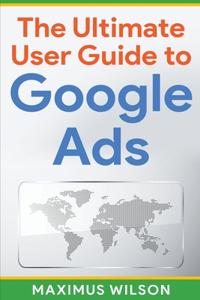 Ultimate User Guide to Google Ads