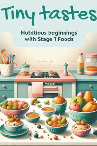 Tiny Tastes Nutritious Beginnings with Stage 1 Foods