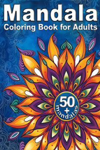 Mandala Coloring Book for Adults: 50+ Stylish and Simple Artistic Patterns for Stress Relief and Fun. Relaxing Mindful Drawing to Relieve Anxiety. Beautiful Pages that Help with Depr