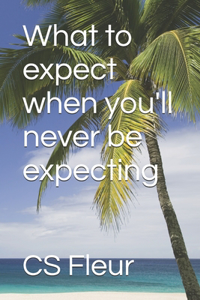 What to expect when you'll never be expecting