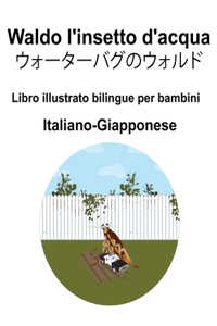 Italiano-Giapponese Waldo l'insetto d'acqua / ウォーターバグのウォルド Libro illustrato bilingue per bambini
