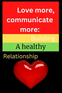 Love more, communicate more