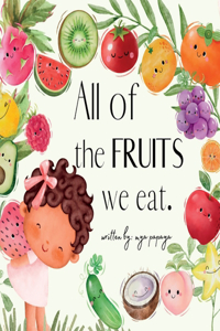 All of the FRUITS we eat