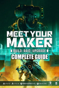 Meet Your Maker Complete Guide
