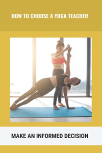 How To Choose A Yoga Teacher