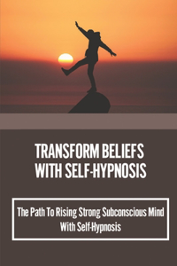 Transform Beliefs With Self-Hypnosis