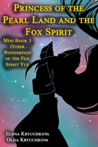 Princess of the Pearl Land and the Fox Spirit. Mini Book 3 Other Wanderings of the Fox Spirit Yue