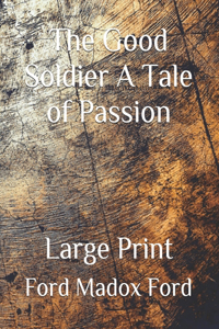 The Good Soldier A Tale of Passion