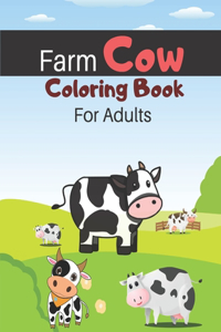 Farm Cow Coloring Book For Adults: Cow Adult Coloring Book For Stress Relief and Relaxation (Adults Coloring Books)