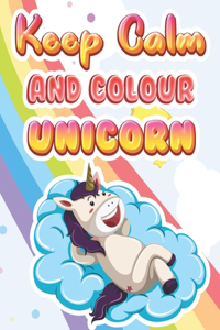 Keep Calm And Colour Unicorns