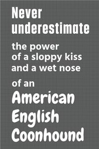 Never underestimate the power of a sloppy kiss and a wet nose of an American English Coonhound
