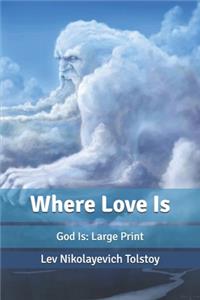 Where Love Is: God Is: Large Print