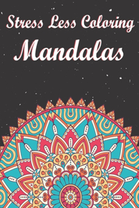 Stress Less Coloring Mandalas