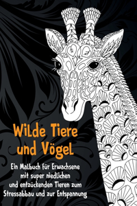 Wilde Tiere und Vögel - Ein Malbuch für Erwachsene mit super niedlichen und entzückenden Tieren zum Stressabbau und zur Entspannung