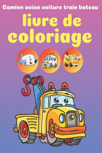 Livre de coloriage - Camion avion voiture train bateau