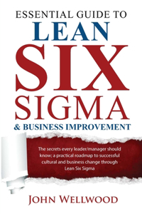 Essential Guide to Lean Six Sigma & Business Improvement