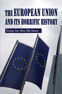 The European Union & Its Horrific History