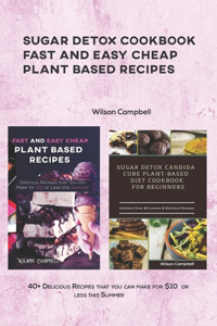 Sugar Detox Cookbook Fast and Easy Cheap Plant Based Recipes