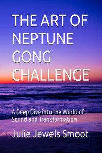 Art of Neptune Gong Challenge: A Deep Dive into the World of Sound and Transformation