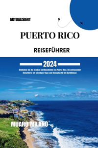 Puerto Rico Reiseführer 2024: Entdecken Sie die Schätze und Geschichte von Puerto Rico: Ein umfassender Reiseführer mit wichtigen Tipps und Reiseplan für die Karibikinsel [ Germa