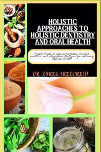 Holistic Approaches to Holistic Dentistry and Oral Health
