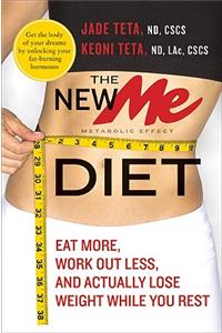 The The New Me Diet New Me Diet: Eat More, Work Out Less, and Actually Lose Weight While You Rest