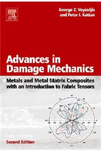 Advances in Damage Mechanics: Metals and Metal Matrix Composites with an Introduction to Fabric Tensors