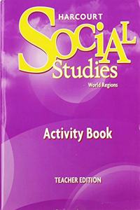 Harcourt Social Studies: Activity Book Teacher Edition Grade 6 World Regions