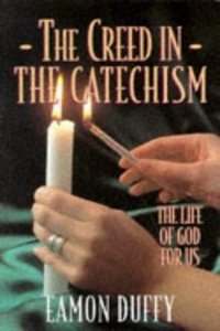 The Creed in the Catechism: The Life of God for Us