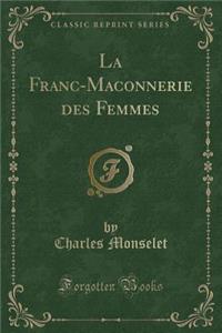 La Franc-Maconnerie Des Femmes (Classic Reprint)