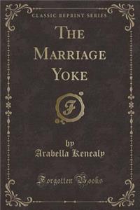 The Marriage Yoke (Classic Reprint)