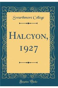 Halcyon, 1927 (Classic Reprint)
