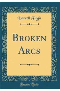 Broken Arcs (Classic Reprint)