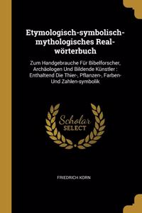 Etymologisch-symbolisch-mythologisches Real-wörterbuch