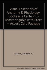 Visual Essentials of Anatomy & Physiology, Books a la Carte Plus Mastering A&p with Etext -- Access Card Package