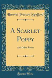 A Scarlet Poppy: And Other Stories (Classic Reprint)