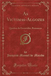 As Victimas-Algozes, Vol. 1: Quadros Da Escravidao, Romances (Classic Reprint)