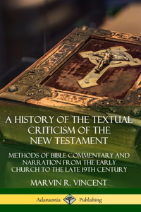 A History of the Textual Criticism of the New Testament: Methods of Bible Commentary and Narration from the Early Church to the late 19th Century (Hardcover)
