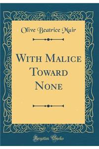 With Malice Toward None (Classic Reprint)