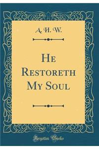 He Restoreth My Soul (Classic Reprint)