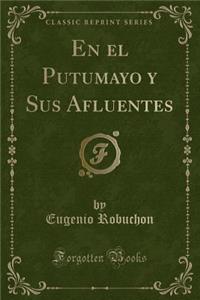 En El Putumayo y Sus Afluentes (Classic Reprint)