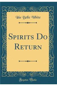 Spirits Do Return (Classic Reprint)